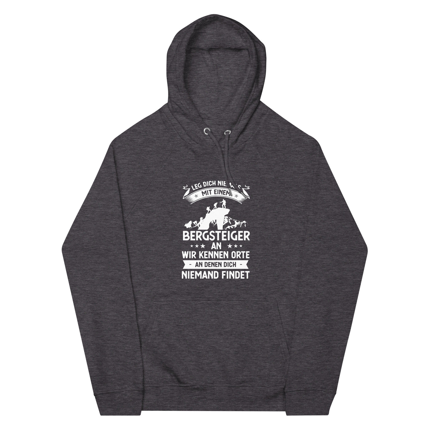 Leg Dich Niemals Mit Einem Bergsteiger An Wir Kennen Orte An Denen Dich Niemand Findet - Unisex Premium Organic Hoodie klettern xxx yyy zzz Charcoal Melange