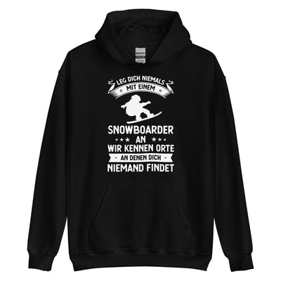 Leg Dich Niemals Mit Einem Snowboarder An Wir Kennen Orte An Denen Dich Niemand Findet - Unisex Hoodie snowboarden xxx yyy zzz Black