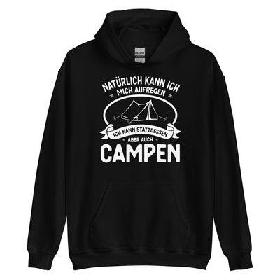 Naturlich Kann Ich Mich Aufregen Ich Kann Stattdessen Aber Auch Campen - Unisex Hoodie camping xxx yyy zzz Black