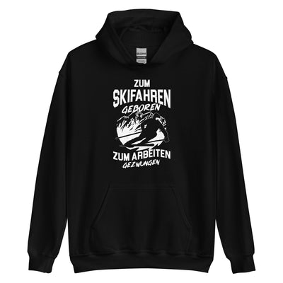 Skifahren geboren, zur Arbeit gezwungen - (S.K) - Unisex Hoodie klettern xxx yyy zzz Black