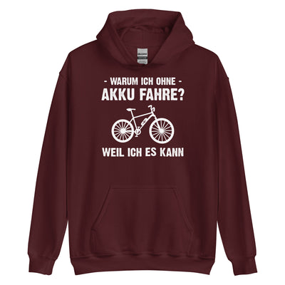 Warum Ich Ohne Akku Fahre Weil Ich Es Kann - Unisex Hoodie e-bike Maroon