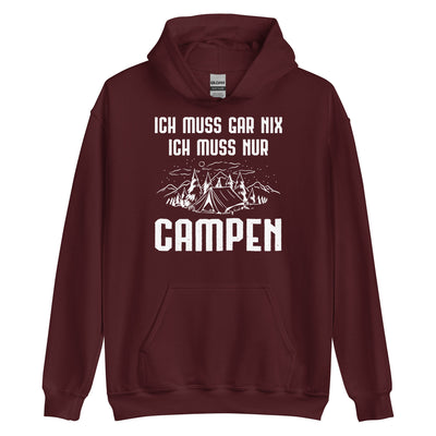 Ich Muss Gar Nix Ich Muss Nur Campen - Unisex Hoodie camping xxx yyy zzz Maroon