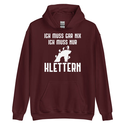 Ich Muss Gar Nix Ich Muss Nur Klettern - Unisex Hoodie klettern xxx yyy zzz Maroon