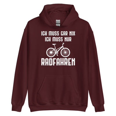 Ich Muss Gar Nix Ich Muss Nur Radfahren - Unisex Hoodie fahrrad xxx yyy zzz Maroon