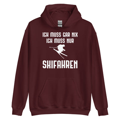 Ich Muss Gar Nix Ich Muss Nur Skifahren - Unisex Hoodie klettern ski xxx yyy zzz Maroon