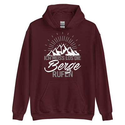 Ich muss los die Berge rufen - Unisex Hoodie berge wandern xxx yyy zzz Maroon