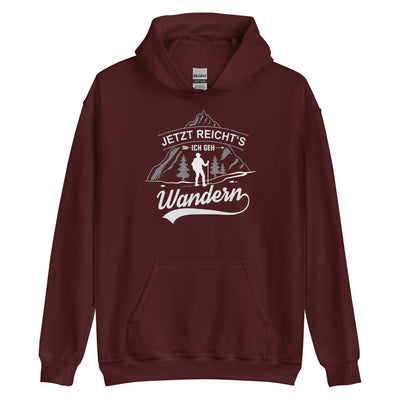 Jetzt reichts ich geh Wandern - Unisex Hoodie wandern xxx yyy zzz Maroon