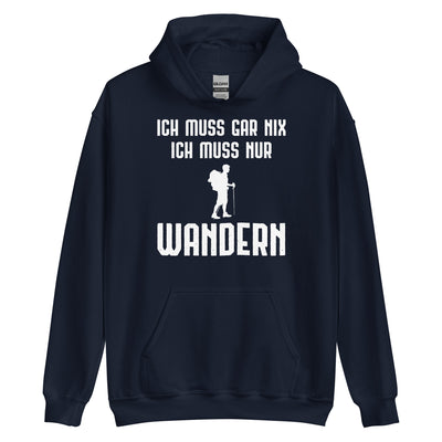 Ich Muss Gar Nix Ich Muss Nur Wandern - Unisex Hoodie wandern xxx yyy zzz Navy