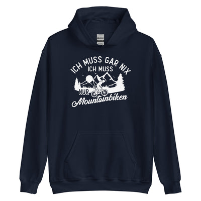 Ich muss gar nix, ich muss nur mountainbiken - (M) - Unisex Hoodie xxx yyy zzz Navy