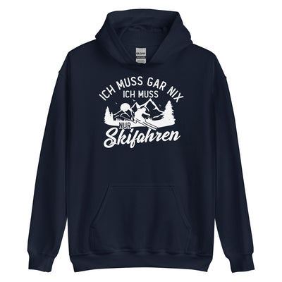 Ich muss gar nix, ich muss nur Skifahren - Unisex Hoodie klettern ski xxx yyy zzz Navy