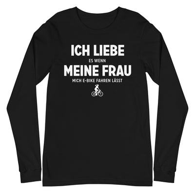 Ich Liebe Es Wenn Meine Frau Mich E-Bike Fahren Lasst - Longsleeve (Unisex) e-bike xxx yyy zzz Black