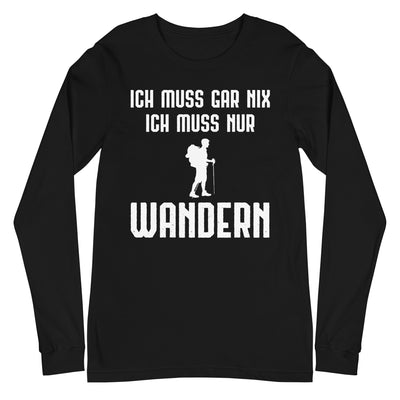 Ich Muss Gar Nix Ich Muss Nur Wandern - Longsleeve (Unisex) wandern xxx yyy zzz Black