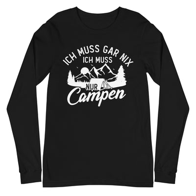 Ich muss gar nix, ich muss nur campen - Longsleeve (Unisex) camping xxx yyy zzz Black