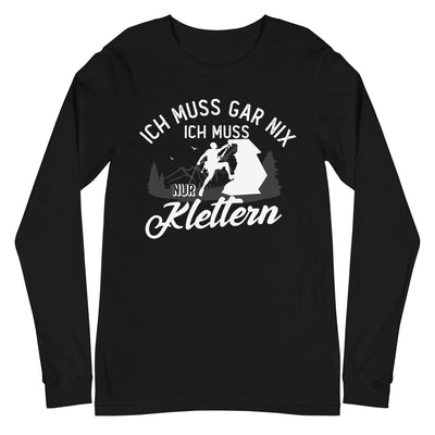 Ich muss gar nix, ich muss nur klettern - Longsleeve (Unisex) klettern xxx yyy zzz Black