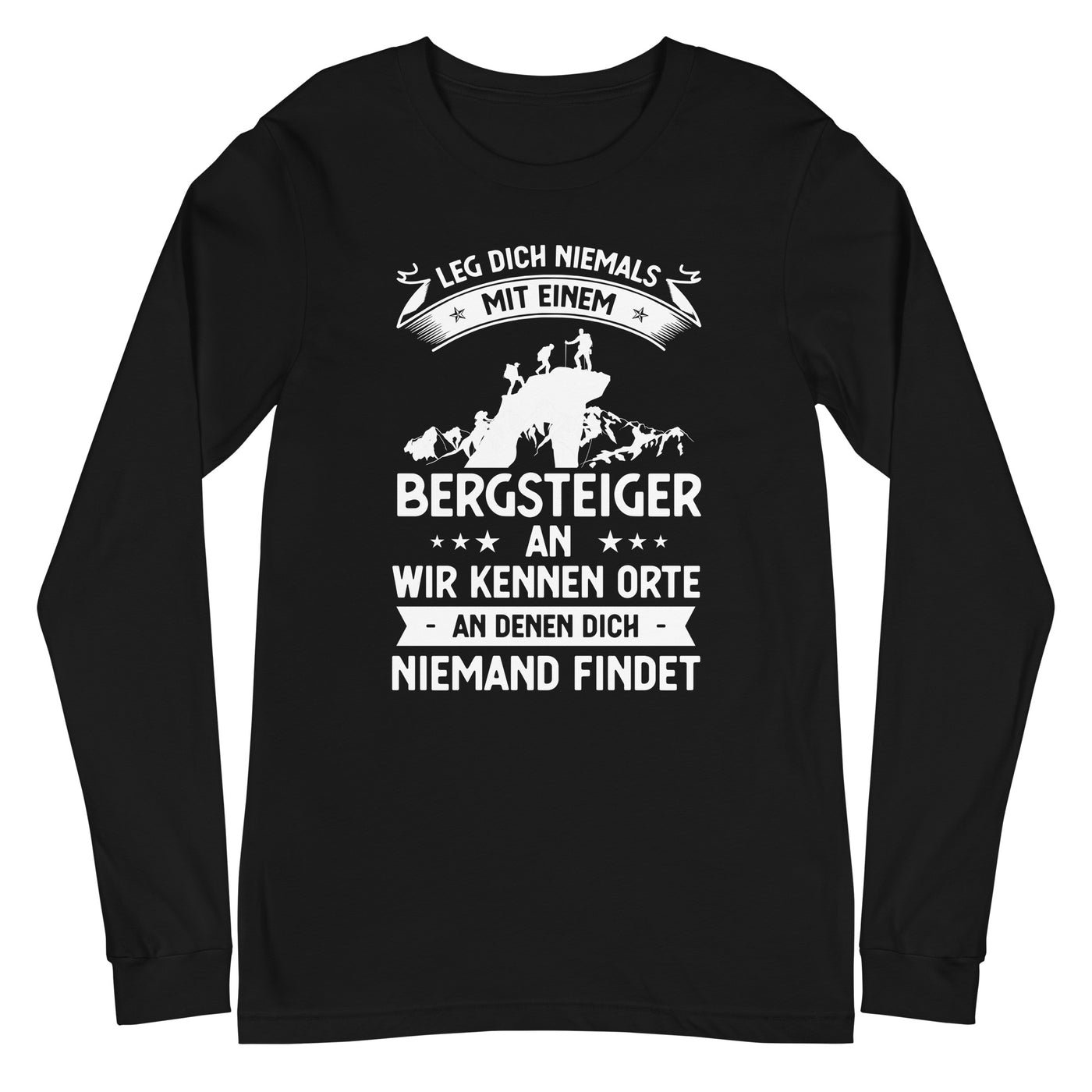 Leg Dich Niemals Mit Einem Bergsteiger An Wir Kennen Orte An Denen Dich Niemand Findet - Longsleeve (Unisex) klettern xxx yyy zzz Black