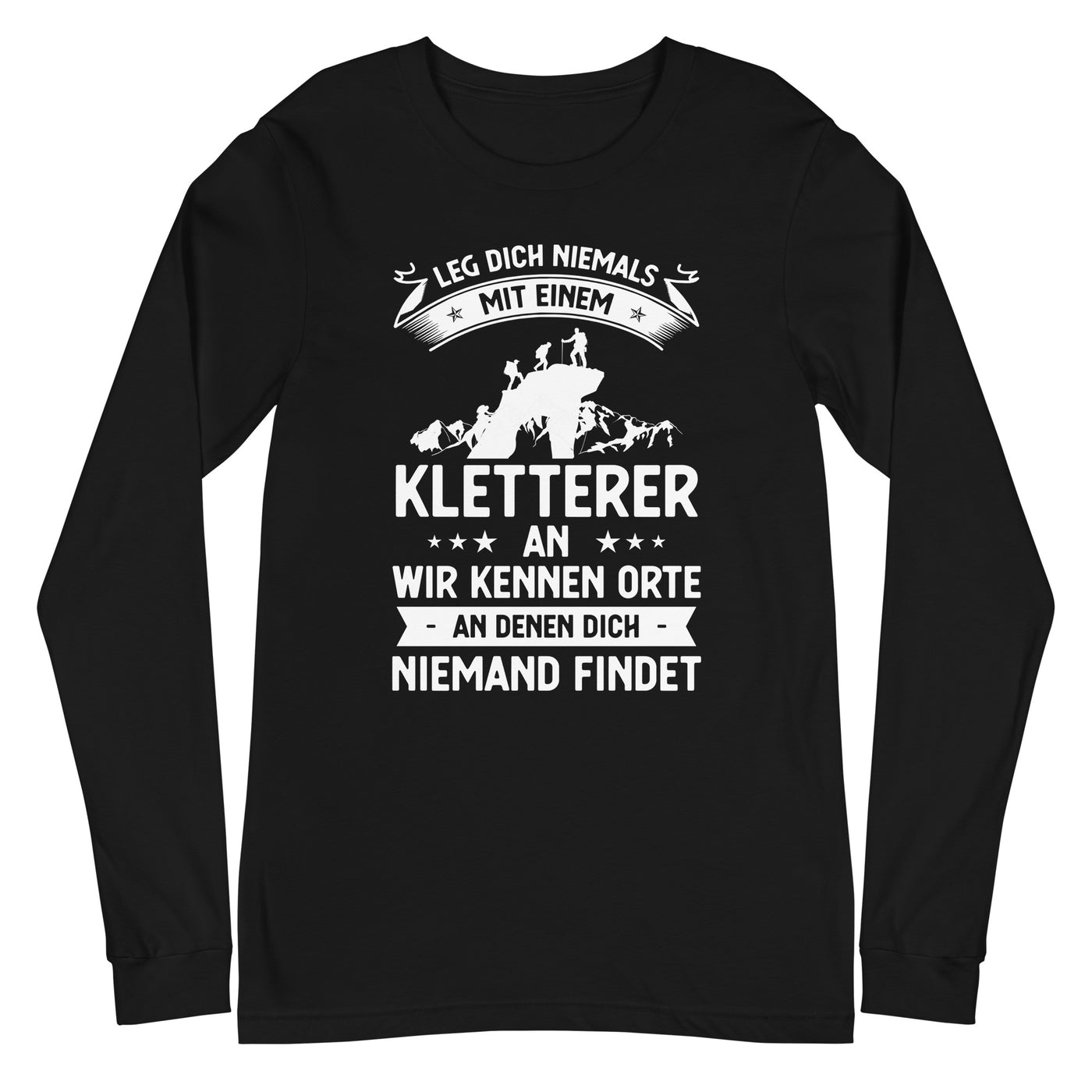 Leg Dich Niemals Mit Einem Kletterer An Wir Kennen Orte An Denen Dich Niemand Findet - Longsleeve (Unisex) klettern xxx yyy zzz Black