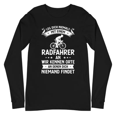 Leg Dich Niemals Mit Einem Radfahrer An Wir Kennen Orte An Denen Dich Niemand Findet - Longsleeve (Unisex) fahrrad xxx yyy zzz Black