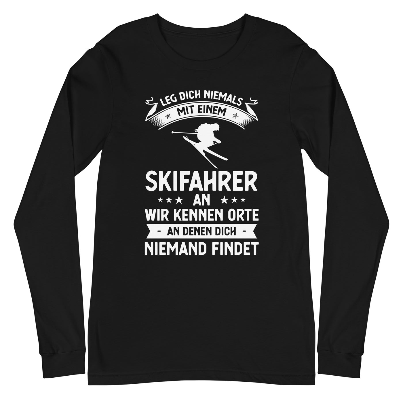 Leg Dich Niemals Mit Einem Skifahrer An Wir Kennen Orte An Denen Dich Niemand Findet - Longsleeve (Unisex) klettern ski xxx yyy zzz Black