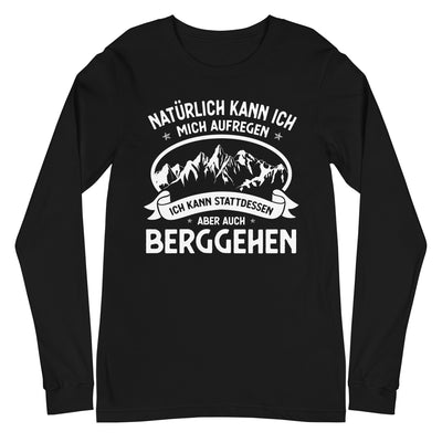 Naturlich Kann Ich Mich Aufregen Ich Kann Stattdessen Aber Auch Berggehen - Longsleeve (Unisex) berge xxx yyy zzz Black