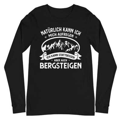 Naturlich Kann Ich Mich Aufregen Ich Kann Stattdessen Aber Auch Bergsteigen - Longsleeve (Unisex) berge xxx yyy zzz Black