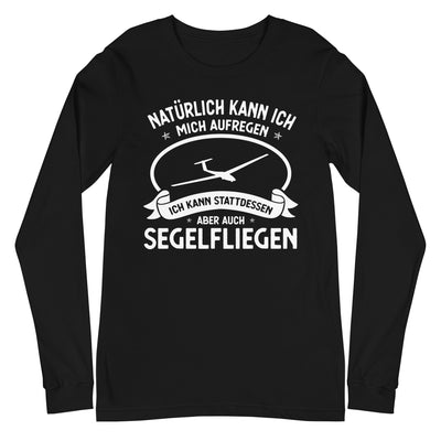 Naturlich Kann Ich Mich Aufregen Ich Kann Stattdessen Aber Auch Segelfliegen - Longsleeve (Unisex) berge xxx yyy zzz Black