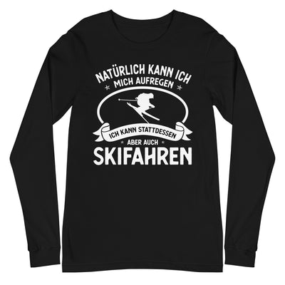 Naturlich Kann Ich Mich Aufregen Ich Kann Stattdessen Aber Auch Skifahren - Longsleeve (Unisex) klettern ski xxx yyy zzz Black