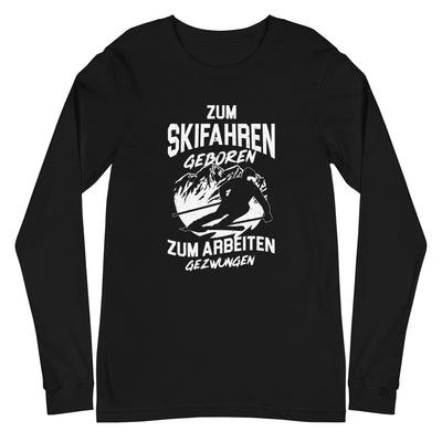 Skifahren geboren, zur Arbeit gezwungen - (S.K) - Longsleeve (Unisex) klettern xxx yyy zzz Black