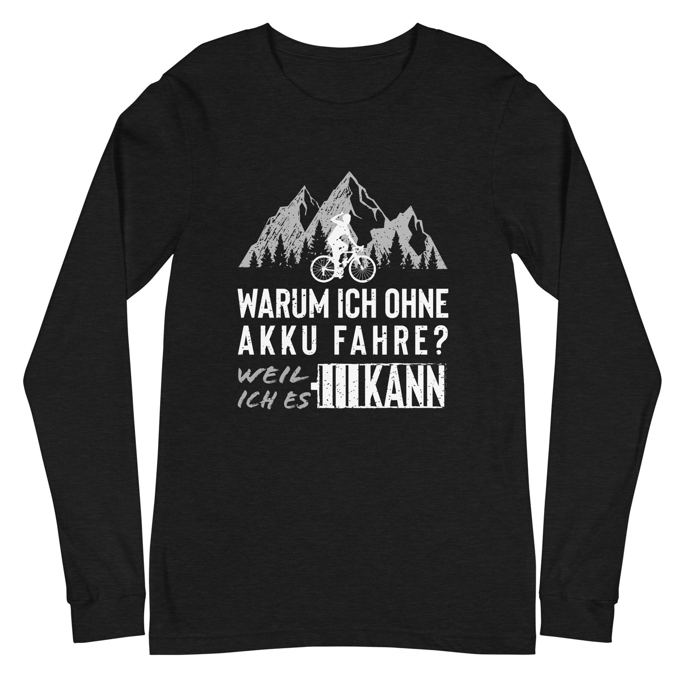 Warum ich ohne Akku fahre - Longsleeve (Unisex) fahrrad mountainbike