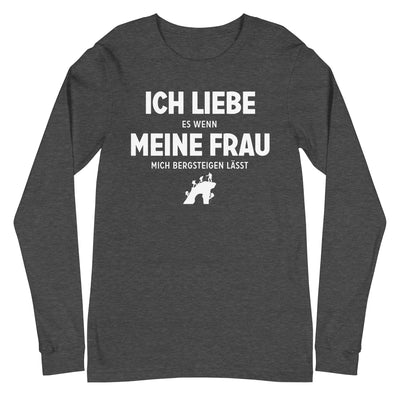 Ich Liebe Es Wenn Meine Frau Mich Bergsteigen Lasst - Longsleeve (Unisex) klettern xxx yyy zzz Dark Grey Heather