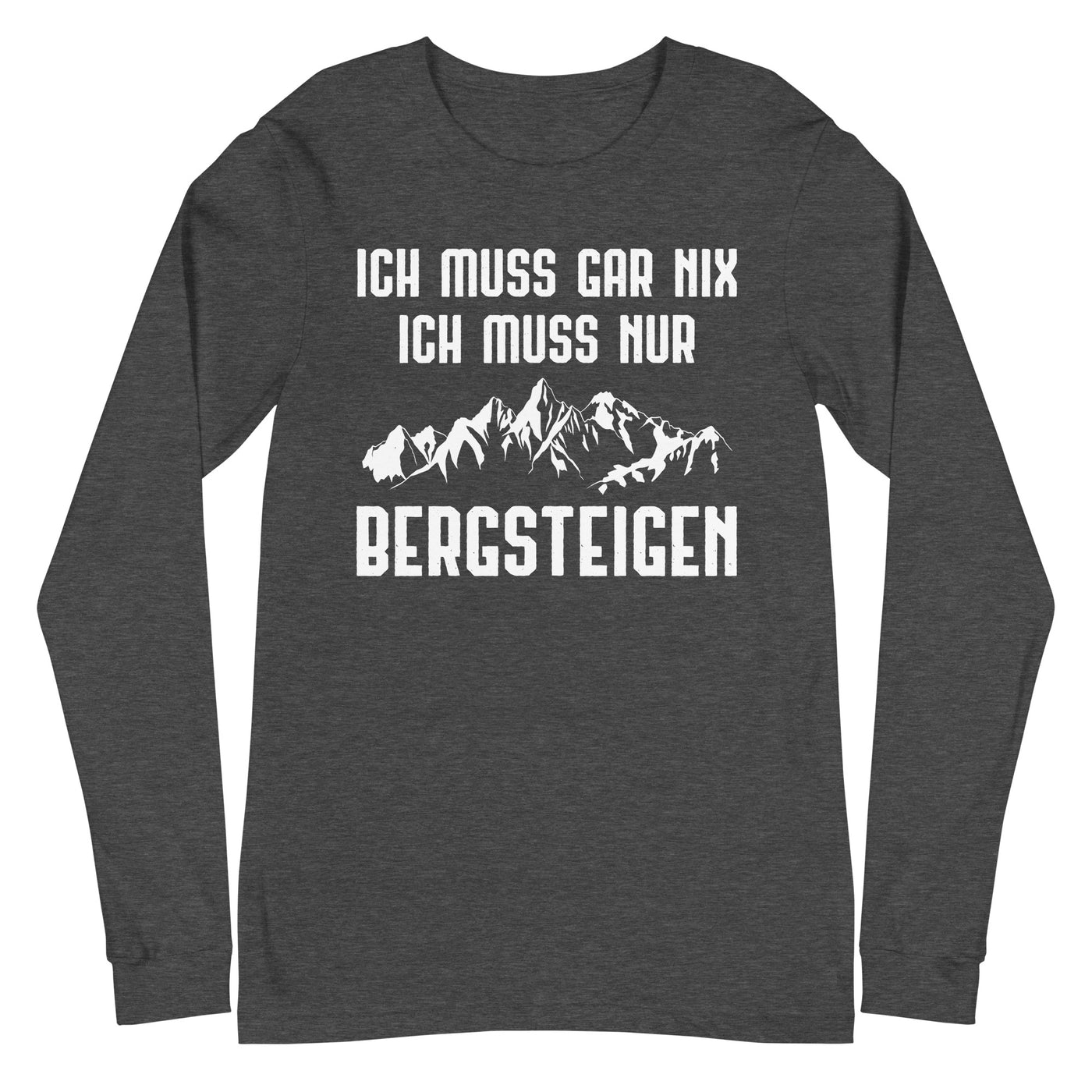 Ich Muss Gar Nix Ich Muss Nur Bergsteigen - Longsleeve (Unisex) berge xxx yyy zzz Dark Grey Heather