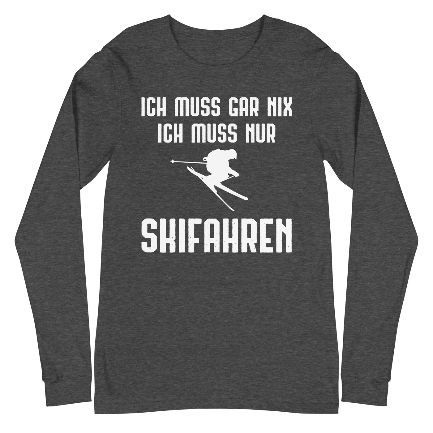 Ich Muss Gar Nix Ich Muss Nur Skifahren - Longsleeve (Unisex) klettern ski xxx yyy zzz Dark Grey Heather