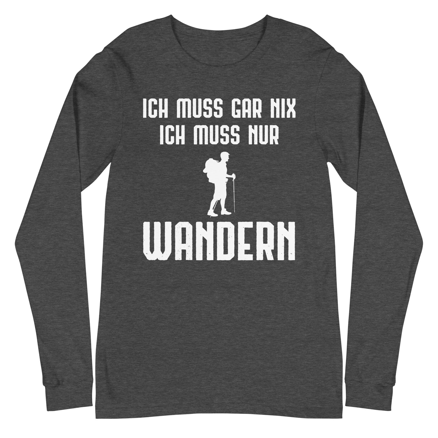 Ich Muss Gar Nix Ich Muss Nur Wandern - Longsleeve (Unisex) wandern xxx yyy zzz Dark Grey Heather