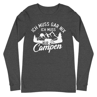 Ich muss gar nix, ich muss nur campen - Longsleeve (Unisex) camping xxx yyy zzz Dark Grey Heather