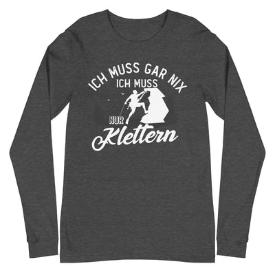 Ich muss gar nix, ich muss nur klettern - Longsleeve (Unisex) klettern xxx yyy zzz Dark Grey Heather