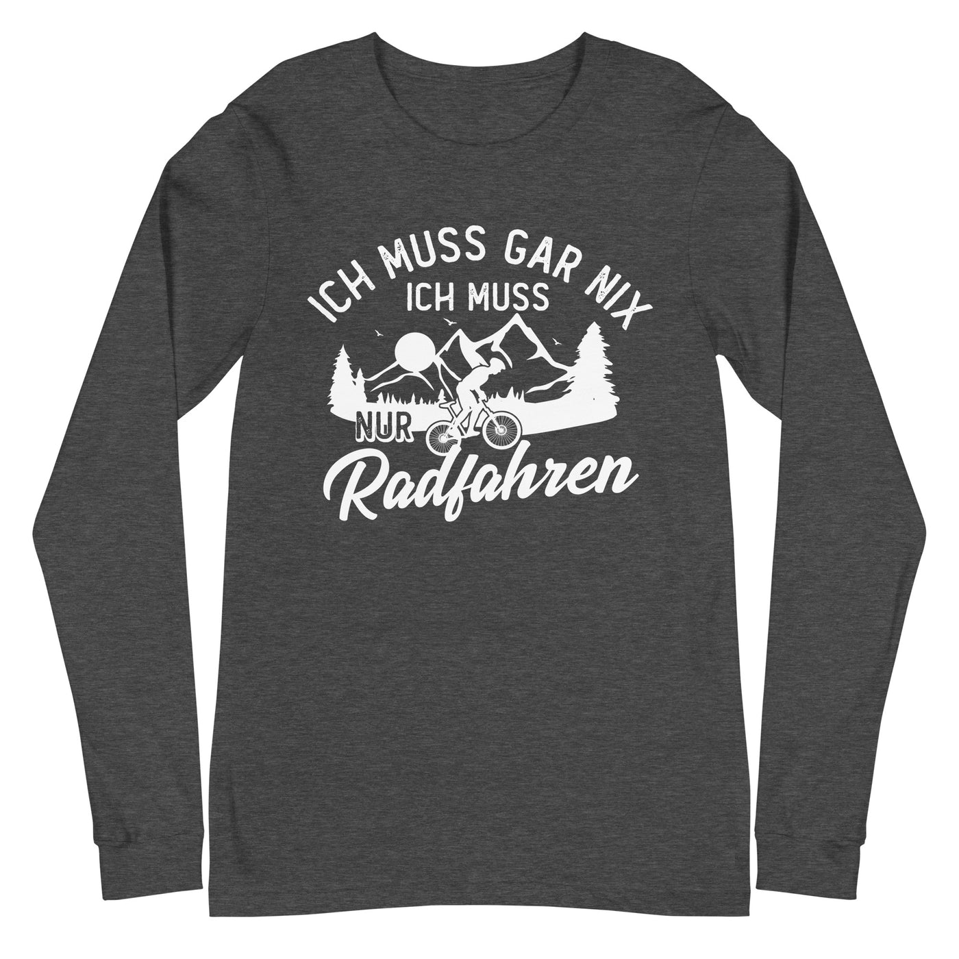 Ich muss gar nix, ich muss nur radfahren - Longsleeve (Unisex) fahrrad xxx yyy zzz Dark Grey Heather