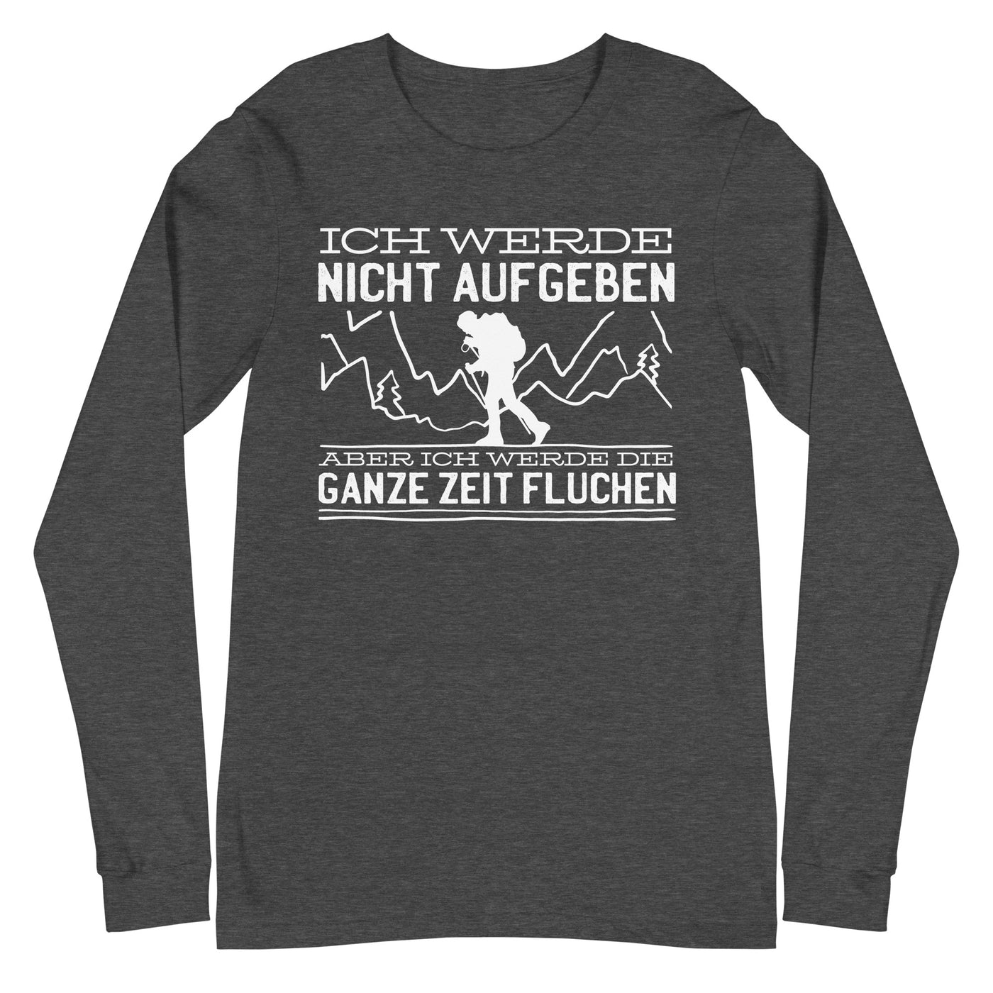 Ich werde nicht aufgeben aber fluchen - Longsleeve (Unisex) berge wandern xxx yyy zzz Dark Grey Heather