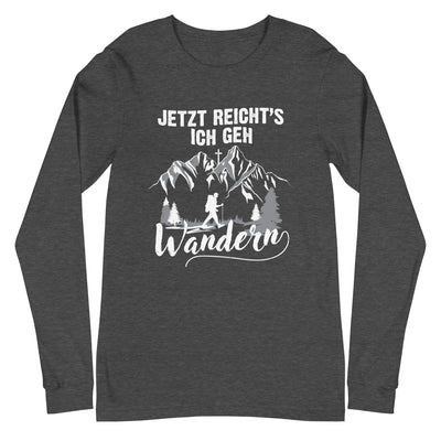 Jetzt Reichts ich geh Wandern - Longsleeve (Unisex) wandern xxx yyy zzz Dark Grey Heather