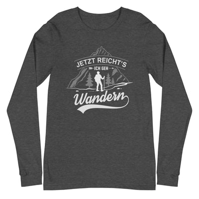 Jetzt reichts ich geh Wandern - Longsleeve (Unisex) wandern xxx yyy zzz Dark Grey Heather