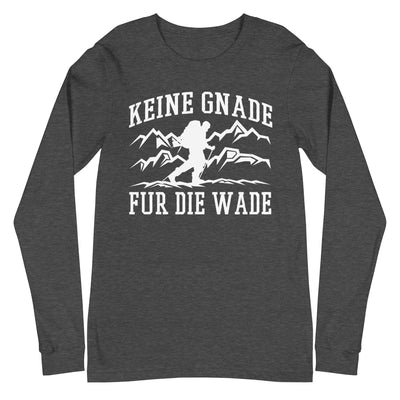 Keine Gnade, für die Wade - Longsleeve (Unisex) wandern xxx yyy zzz Dark Grey Heather