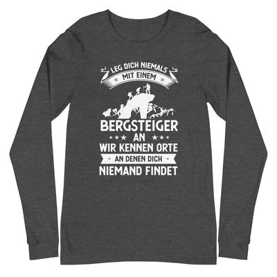 Leg Dich Niemals Mit Einem Bergsteiger An Wir Kennen Orte An Denen Dich Niemand Findet - Longsleeve (Unisex) klettern xxx yyy zzz Dark Grey Heather