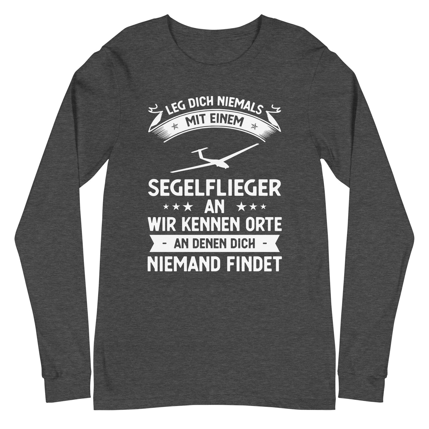 Leg Dich Niemals Mit Einem Segelflieger An Wir Kennen Orte An Denen Dich Niemand Findet - Longsleeve (Unisex) berge xxx yyy zzz Dark Grey Heather