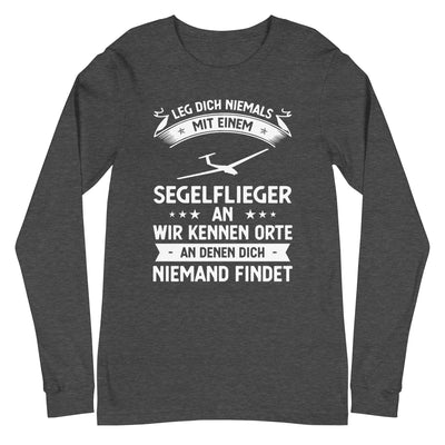 Leg Dich Niemals Mit Einem Segelflieger An Wir Kennen Orte An Denen Dich Niemand Findet - Longsleeve (Unisex) berge xxx yyy zzz Dark Grey Heather