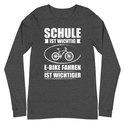 Schule Ist Wichtig E-Bike Fahren Ist Wichtiger - Longsleeve (Unisex) e-bike xxx yyy zzz Dark Grey Heather