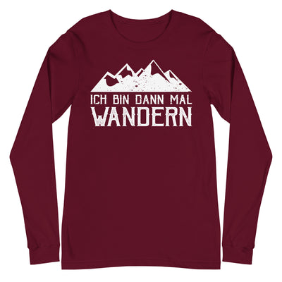 Ich bin dann mal wandern - Longsleeve (Unisex) wandern Maroon