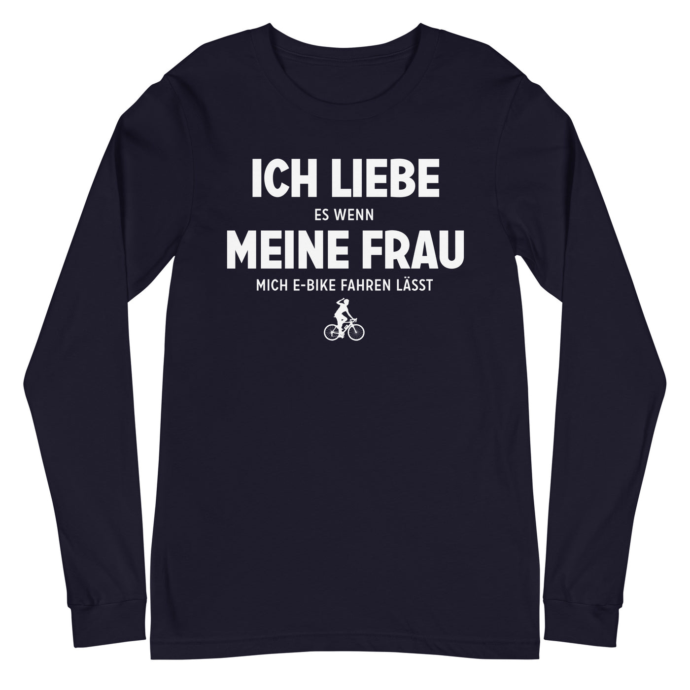 Ich Liebe Es Wenn Meine Frau Mich E-Bike Fahren Lasst - Longsleeve (Unisex) e-bike xxx yyy zzz Navy