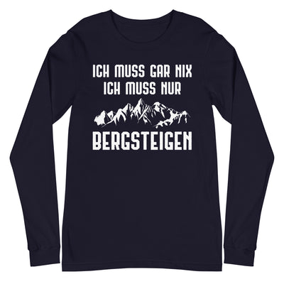 Ich Muss Gar Nix Ich Muss Nur Bergsteigen - Longsleeve (Unisex) berge xxx yyy zzz Navy