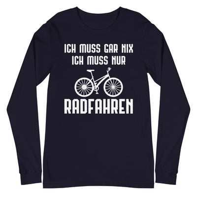 Ich Muss Gar Nix Ich Muss Nur Radfahren - Longsleeve (Unisex) fahrrad xxx yyy zzz Navy