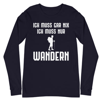 Ich Muss Gar Nix Ich Muss Nur Wandern - Longsleeve (Unisex) wandern xxx yyy zzz Navy