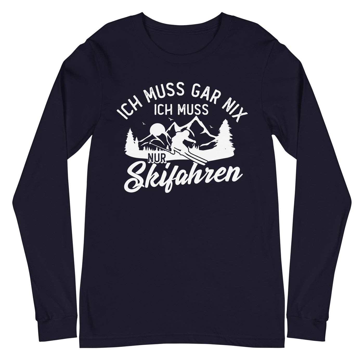 Ich muss gar nix, ich muss nur Skifahren - Longsleeve (Unisex) klettern ski xxx yyy zzz Navy