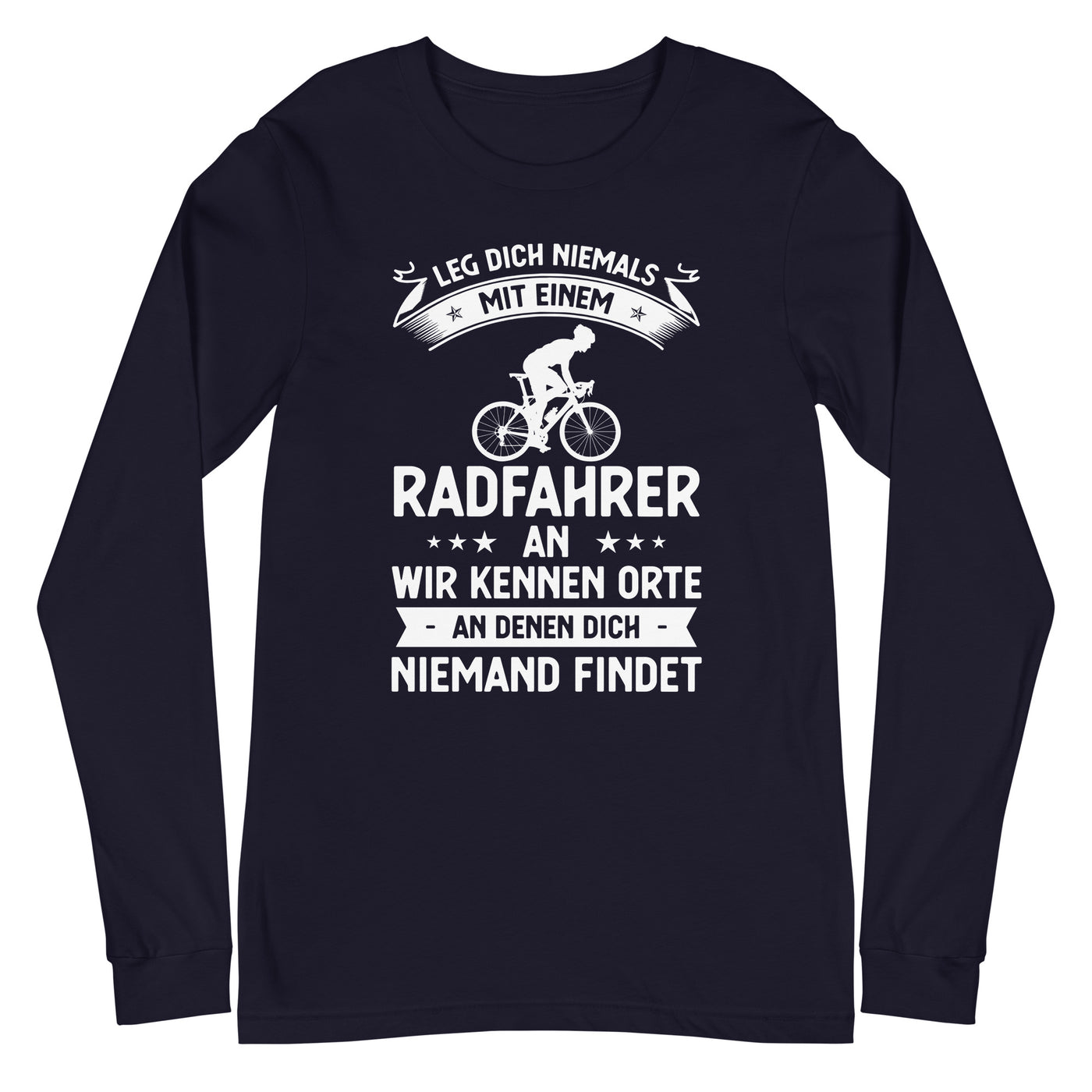 Leg Dich Niemals Mit Einem Radfahrer An Wir Kennen Orte An Denen Dich Niemand Findet - Longsleeve (Unisex) fahrrad xxx yyy zzz Navy